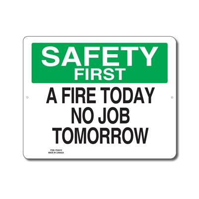 A FIRE TODAY NO JOB TOMORROW - SAFETY FIRST SIGN